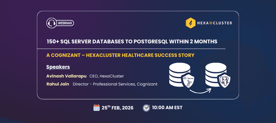 150+ SQL Server Databases to PostgreSQL within 2 months: A Cognizant–HexaCluster Healthcare Success Story